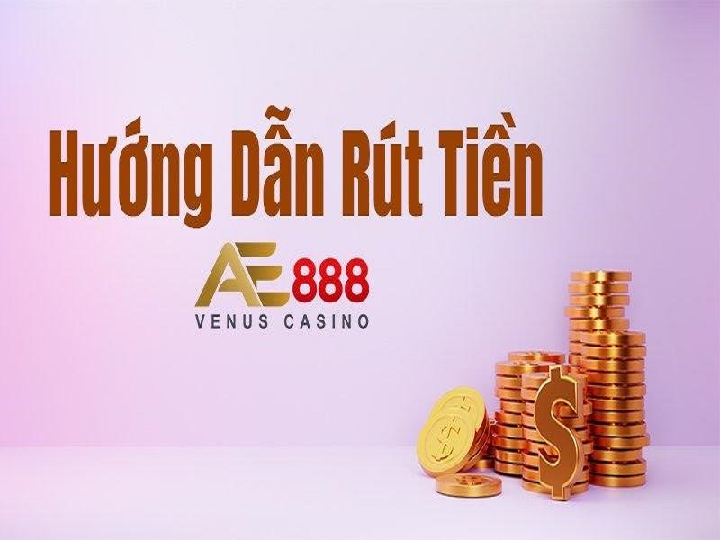 Hướng dẫn rút tiền AE888 nhanh nhất hiện tại 4 huong-dan-rut-tien-ae888-3