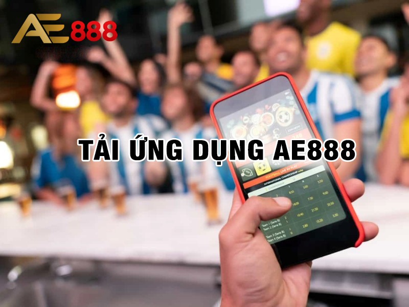 Hướng dẫn cách tải ứng dụng AE888 về máy để chơi cá cược 1 tai ung dung ae888